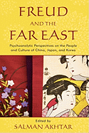 Freud and the Far East: Psychoanalytic Perspectives on the People and Culture of China, Japan, and Korea