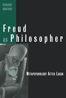 Freud as Philosopher: Metapsychology After Lacan - Boothby, Richard