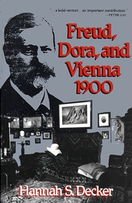 Freud, Dora, and Vienna 1900 - Decker, Hannah S