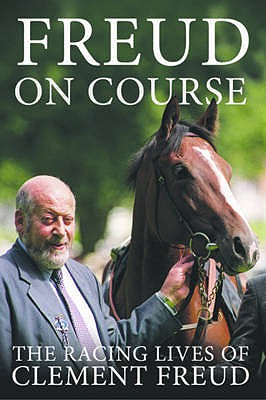 Freud on Course: The Racing Lives of Clement Freud - Freud, Clement, Sir