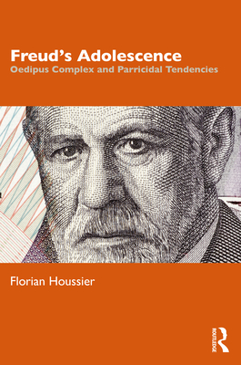 Freud's Adolescence: Oedipus Complex and Parricidal Tendencies - Houssier, Florian