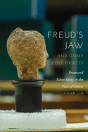 Freud's Jaw and Other Lost Objects: Fractured Subjectivity in the Face of Cancer