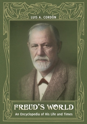 Freud's World: An Encyclopedia of His Life and Times - Cordn, Luis