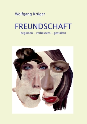 Freundschaft: beginnen - verbessern - gestalten - Kr?ger, Wolfgang