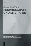 Freundschaft Und Literatur: Beitr?ge Zu Einem Kulturellen Problemfeld
