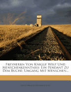 Freyherrn Von Knigge Welt Und Menschenkenntniss: Ein Pendant Zu Dem Buche: Umgang Mit Menschen...