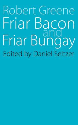 Friar Bacon and Friar Bungay - Greene, Robert, and Seltzer, Daniel (Editor)