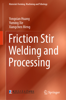 Friction Stir Welding and Processing - Huang, Yongxian, and Xie, Yuming, and Meng, Xiangchen