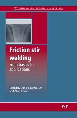 Friction Stir Welding: From Basics to Applications - Lohwasser, Daniela (Editor), and Chen, Zhan (Editor)