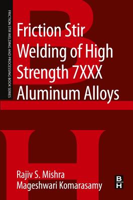 Friction Stir Welding of High Strength 7xxx Aluminum Alloys - Mishra, Rajiv S, and Komarasamy, Mageshwari