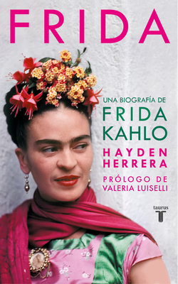 Frida / Frida: A Biography of Frida Kahlo - Herrera, Hayden