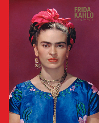 Frida Kahlo: Making Her Self Up - Wilcox, Claire (Editor), and Henestrosa, Circe (Editor)