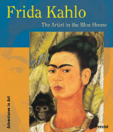 Frida Kahlo: The Artist in the Blue House (Adventures in Art)