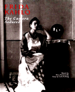 Frida Kahlo: The Camera Seduced - Poniatowska, Elena (Memoir by), and Stellweg, Carla (Text by)