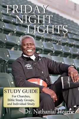 Friday Night Lights: Untold Stories from Behind the Lights Bible Study - Hearne, Nathanial, and Hearne, Dr Nathanial