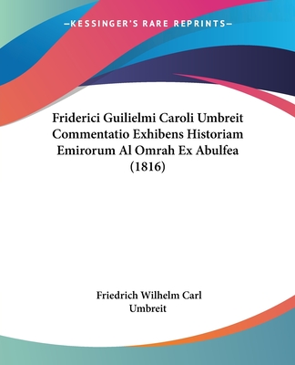 Friderici Guilielmi Caroli Umbreit Commentatio Exhibens Historiam Emirorum Al Omrah Ex Abulfea (1816) - Umbreit, Friedrich Wilhelm Carl