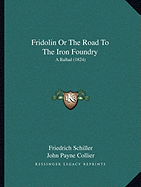 Fridolin Or The Road To The Iron Foundry: A Ballad (1824)