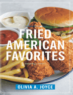 Fried American Favorites: 150 Recipes for Hush Puppies, Crab Cakes, and More