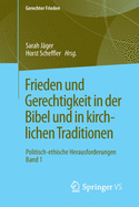 Frieden Und Gerechtigkeit in Der Bibel Und in Kirchlichen Traditionen: Politisch-Ethische Herausforderungen Band 1