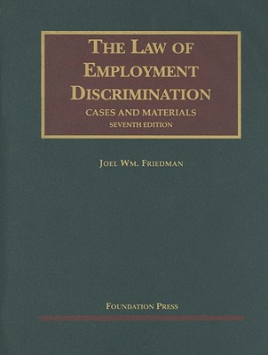 Friedman's Cases and Materials on the Law of Employment Discrimination, 7th - Friedman, Joel