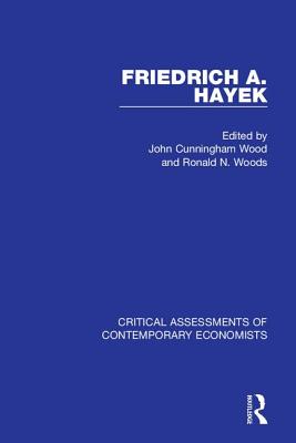 Friedrich A. Hayek: Critical Assessments - Wood, John Cunningham (Editor), and Woods, Ronald N (Editor)
