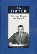 Friedrich A. Von Hayek: Gesammelte Schriften in Deutscher Sprache: Abt. B Band 6: Die Reine Theorie Des Kapitals