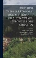 Friedrich Creuzers Symbolik und Mythologie der alten Vlker, Besonders der Griechen