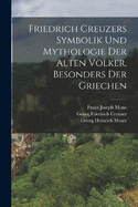 Friedrich Creuzers Symbolik und Mythologie der alten Vlker, Besonders der Griechen