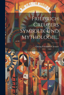 Friedrich Creuzers Symbolik Und Mythologie...