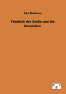 Friedrich der Groe und die Revolution