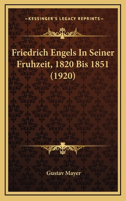 Friedrich Engels in Seiner Fruhzeit, 1820 Bis 1851 (1920) - Mayer, Gustav