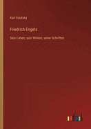 Friedrich Engels: Sein Leben, sein Wirken, seine Schriften