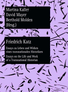 Friedrich Katz: Essays zu Leben und Wirken eines transnationalen Historikers - Essays on the Life and Work of a Transnational Historian
