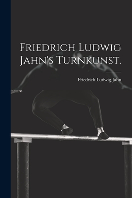 Friedrich Ludwig Jahn's Turnkunst. - Jahn, Friedrich Ludwig