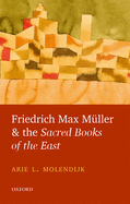 Friedrich Max M?ller and the Sacred Books of the East