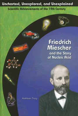 Friedrich Miescher and the Story of Nucleic Acid - Tracy, Kathleen