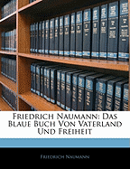 Friedrich Naumann: Das Blaue Buch Von Vaterland Und Freiheit