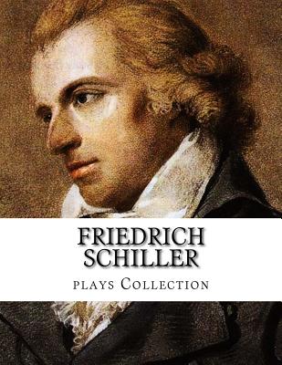 Friedrich Schiller, plays Collection - Mellish, Joseph (Translated by), and Boylan, R D (Translated by), and Coleridge, S T (Translated by)