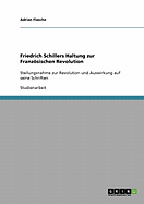 Friedrich Schillers Haltung zur Franzsischen Revolution: Stellungsnahme zur Revolution und Auswirkung auf seine Schriften