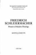 Friedrich Schleiermacher: Pioneer of Modern Theology - Clements, K.W. (Editor)