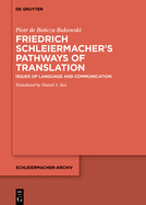 Friedrich Schleiermacher's Pathways of Translation: Issues of Language and Communication