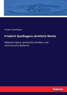 Friedrich Spielhagens s?mtliche Werke: Siebenter Band, vermischte Schriften und amerkanische Gedichte