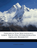 Friedrich Von Matthisson's Leben: Nach Den Zuverlassigsten Quellen Bearbeitet