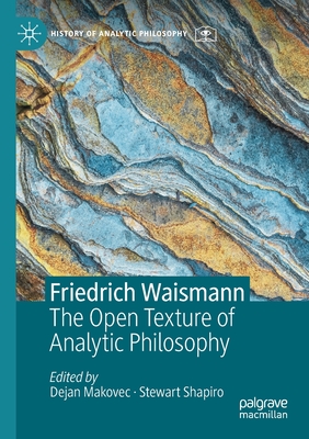 Friedrich Waismann: The Open Texture of Analytic Philosophy - Makovec, Dejan (Editor), and Shapiro, Stewart (Editor)