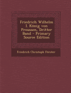 Friedrich Wilhelm I. Konig Von Preussen, Dritter Band - Frster, Friedrich Christoph