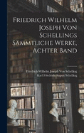 Friedrich Wilhelm Joseph von Schellings Smmtliche Werke, Achter Band