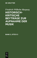 Friedrich Wilhelm Marpurg: Historisch-Kritische Beytrge Zur Aufnahme Der Musik. Band 3, Stck 5