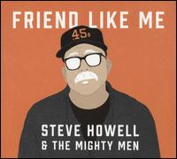 Friend Like Me - Steve Howell & the Mighty Men