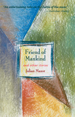 Friend of Mankind and Other Stories - Mazor, Julian