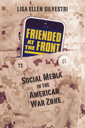 Friended at the Front: Social Media in the American War Zone